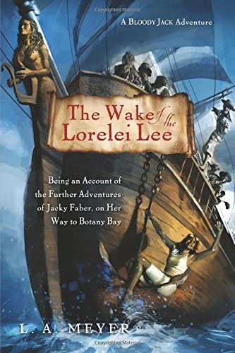 The Wake of the Lorelei Lee: Being an Account of the Further Adventures of Jacky Faber, on Her Way to Botany Bay (Bloody Jack Adventures)