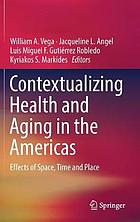 Contextualizing Health and Aging in the Americas : Effects of Space, Time and Place