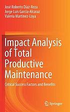 Impact Analysis of Total Productive Maintenance : Critical Success Factors and Benefits