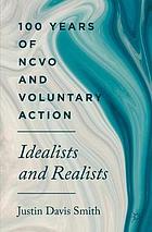 100 years of NCVO and voluntary action : idealists and realists