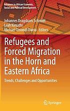 Refugees and forced migration in the Horn and Eastern Africa trends, challenges and opportunities