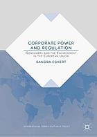 Corporate power and regulation : consumers and the environment in the European Union
