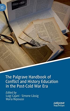 The Palgrave Handbook of Conflict and History Education in the Post-Cold War Era