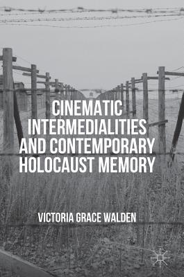 Cinematic Intermedialities and Contemporary Holocaust Memory