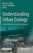 Understanding Urban Ecology : An Interdisciplinary Systems Approach