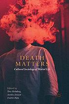 Death matters : cultural sociology of mortal life