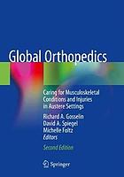 Global orthopedics : caring for musculoskeletal conditions and injuries in austere settings