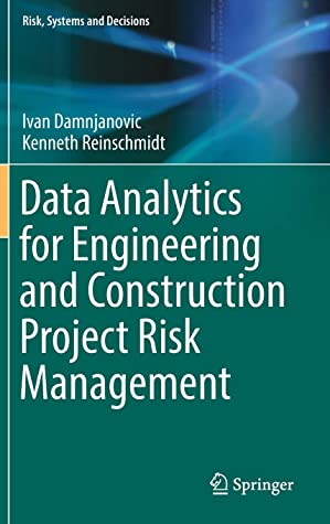 Data Analytics for Engineering and Construction Project Risk Management (Risk, Systems and Decisions)