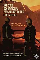 Applying Occupational Psychology to the Fire Service : Emotion, Risk and Decision-Making