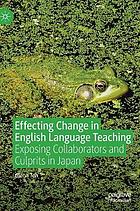 Effecting change in English language teaching : exposing collaborators and culprits in Japan