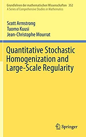 Quantitative Stochastic Homogenization and Large-Scale Regularity (Grundlehren der mathematischen Wissenschaften)