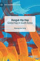 Hanguk Hip Hop : global rap in south korea.