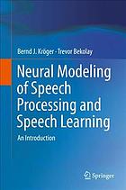 Neural modeling of speech processing and speech learning : an introduction