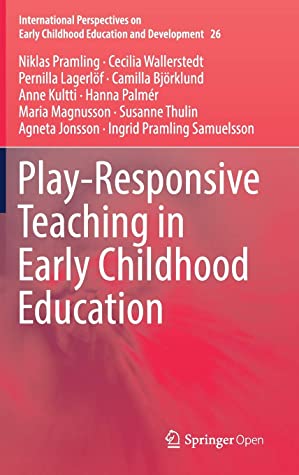 Play-Responsive Teaching in Early Childhood Education (International Perspectives on Early Childhood Education and Development (26))