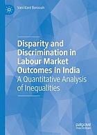 Disparity and discrimination in labour market outcomes in India : a quantitative analysis of inequalities