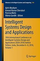 Intelligent systems design and applications : 18th International Conference on Intelligent Systems Design and Applications (ISDA 2018) held in Vellore, India, December 6-8, 2018, Volume 1