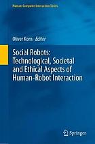 Social Robots : technological, societal and ethical aspects of human-robot interaction