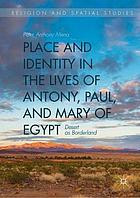 Place and identity in the lives of Antony, Paul, and Mary of Egypt : desert as borderland