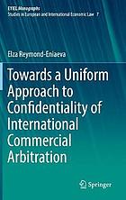 Towards a Uniform Approach to Confidentiality of International Commercial Arbitration