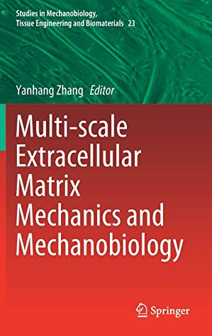 Multi-scale Extracellular Matrix Mechanics and Mechanobiology (Studies in Mechanobiology, Tissue Engineering and Biomaterials, 23)