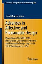 Advances in Affective and Pleasurable Design : Proceedings of the AHFE 2019 International Conference on Affective and Pleasurable Design, July 24-28, 2019, Washington D.C., USA