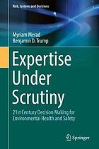 Expertise under scrutiny : 21st century decision making for environmental health and safety