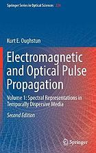 Electromagnetic and optical pulse propagation volume 1, Spectral representations in temporally dispersive media