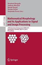 Mathematical morphology and its applications to signal and image processing : 14th International Symposium, ISMM 2019, Saarbrücken, Germany, July 8-10, 2019 : proceedings