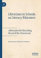 Librarians in schools as literacy educators : advocates for reaching beyond the classroom