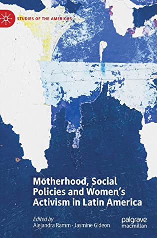 Motherhood, Social Policies and Women's Activism in Latin America (Studies of the Americas)