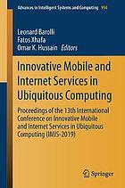 Innovative mobile and Internet services in ubiquitous computing : proceedings of the 13th International Conference on Innovative Mobile and Internet Services in Ubiquitous Computing (IMIS-2019)