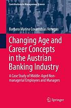 Changing Age and Career Concepts in the Austrian Banking Industry : A Case Study of Middle-Aged Non-managerial Employees and Managers