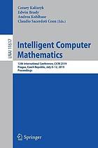 Intelligent Computer Mathematics : 12th International Conference, CICM 2019, Prague, Czech Republic, July 8-12, 2019, Proceedings