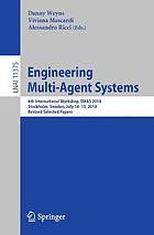 Engineering Multi-Agent Systems : 6th International Workshop, EMAS 2018, Stockholm, Sweden, July 14-15, 2018, Revised selected papers