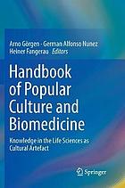 Handbook of popular culture and biomedicine : knowledge in the life sciences as cultural artefact
