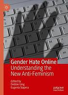 Gender hate online : understanding the new anti-feminism