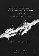 The disintegration of Euro-Atlanticism and new authoritarianism : global power-shift