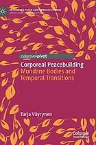 Corporeal peacebuilding : mundane bodies and temporal transitions