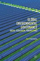 Global Environmental Governance : Social-Ecological Perspectives