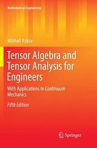 Tensor algebra and tensor analysis for engineers : with applications to continuum mechanics