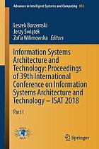 Information systems architecture and technology proceedings of 39th International Conference on Information Systems Architecture and Technology -- ISAT 2018 Part 1