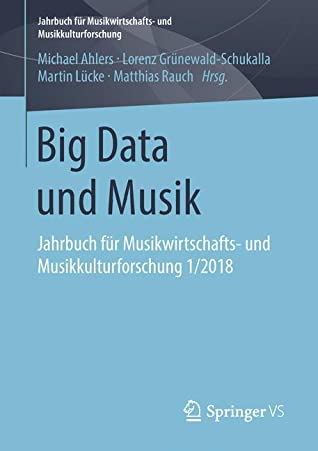 Big Data und Musik (Jahrbuch für Musikwirtschafts- und Musikkulturforschung 1/2018)