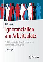 Ignoranzfallen am Arbeitsplatz : Subtile seelische Gewalt aufdecken - Betroffene stabilisieren