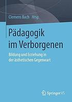 Pädagogik im Verborgenen Bildung und Erziehung in der ästhetischen Gegenwart