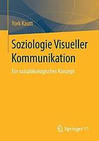 Soziologie Visueller Kommunikation : Ein sozialökologisches Konzept