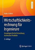 Wirtschaftlichkeitsrechnung für Ingenieure Grundlagen für die Entwicklung technischer Produkte