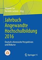 Jahrbuch Angewandte Hochschulbildung 2016 : Deutsch-Chinesische Perspektiven und Diskurse.