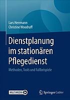 Dienstplanung im stationären Pflegedienst Methoden, Tools und Fallbeispiele