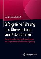 Erfolgreiche Führung und Überwachung von Unternehmen : Konzepte und praktische Anwendungen von Corporate Governance und Reporting