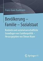 Bevölkerung - Familie - Sozialstaat Kontexte und sozialwissenschaftliche Grundlagen von Familienpolitik